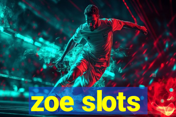 zoe slots